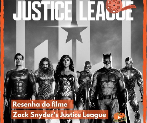 Resenha do filme: Zack Snyder’s Justice League.