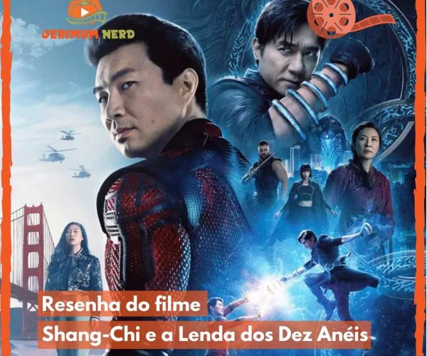Resenha do filme: Shang-Chi e a Lenda dos Dez Anéis