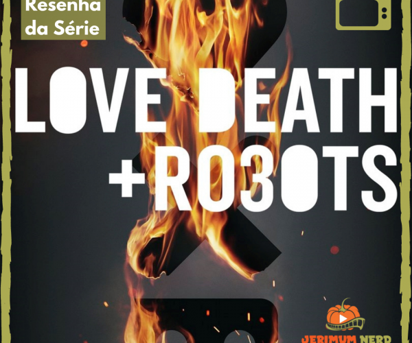Resenha da Série: Love, Death + Robots (3a temporada)